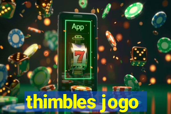 thimbles jogo